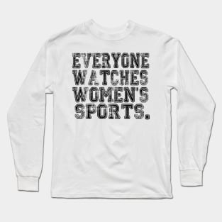 Everyone Watches Women's Sports - Funny Feminist Sport Long Sleeve T-Shirt